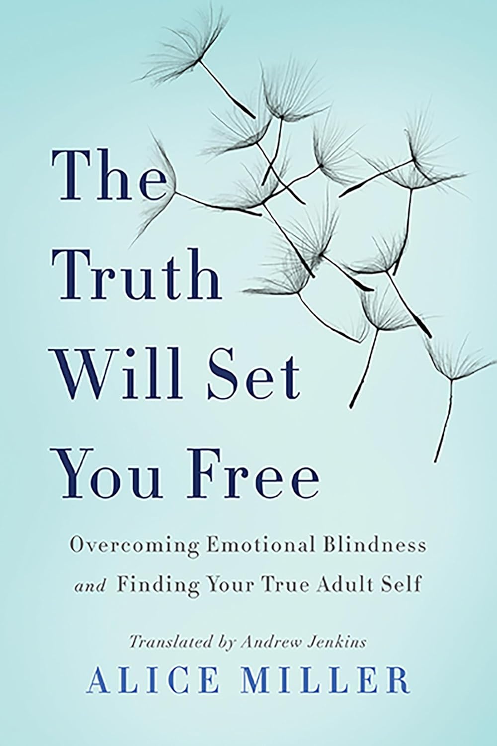 The Truth Will Set You Free: Overcoming Emotional Blindness and Finding Your True Adult Self