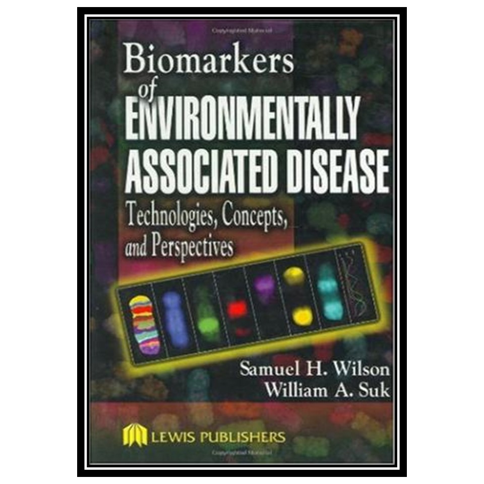کتاب Biomarkers of Environmentally Associated Disease اثر Samuel H Wilson and William A Suk انتشارات مؤلفین طلایی