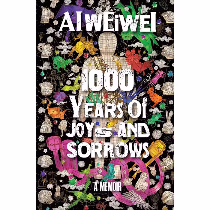 کتاب 1000 Years of Joys and Sorrows: A Memoir اثر Ai Weiwei and Allan H. Barr انتشارات Crown