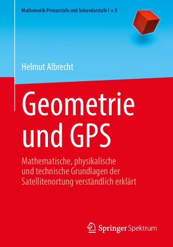 خرید و دانلود نسخه کامل کتاب Geometrie und GPS: Mathematische, physikalische und technische Grundlagen der Satellitenortung verständlich erklärt