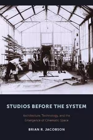 [PDF] دانلود کتاب Studios Before The System - Architecture, Technology, And The Emergence Of Cinematic Space, 2015