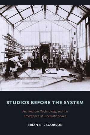 [PDF] دانلود کتاب Studios Before The System - Architecture, Technology, And The Emergence Of Cinematic Space, 2015
