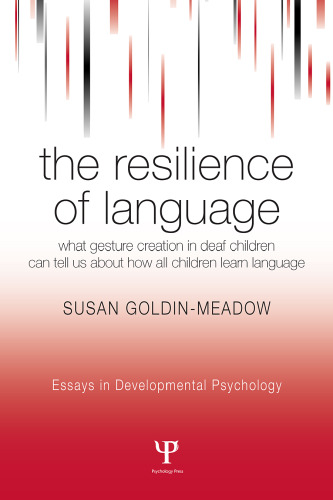 خرید و دانلود نسخه کامل کتاب The Resilience of Language: What Gesture Creation in Deaf Children Can Tell Us About How All Children Learn Language (Essays in Developmental Psychology)