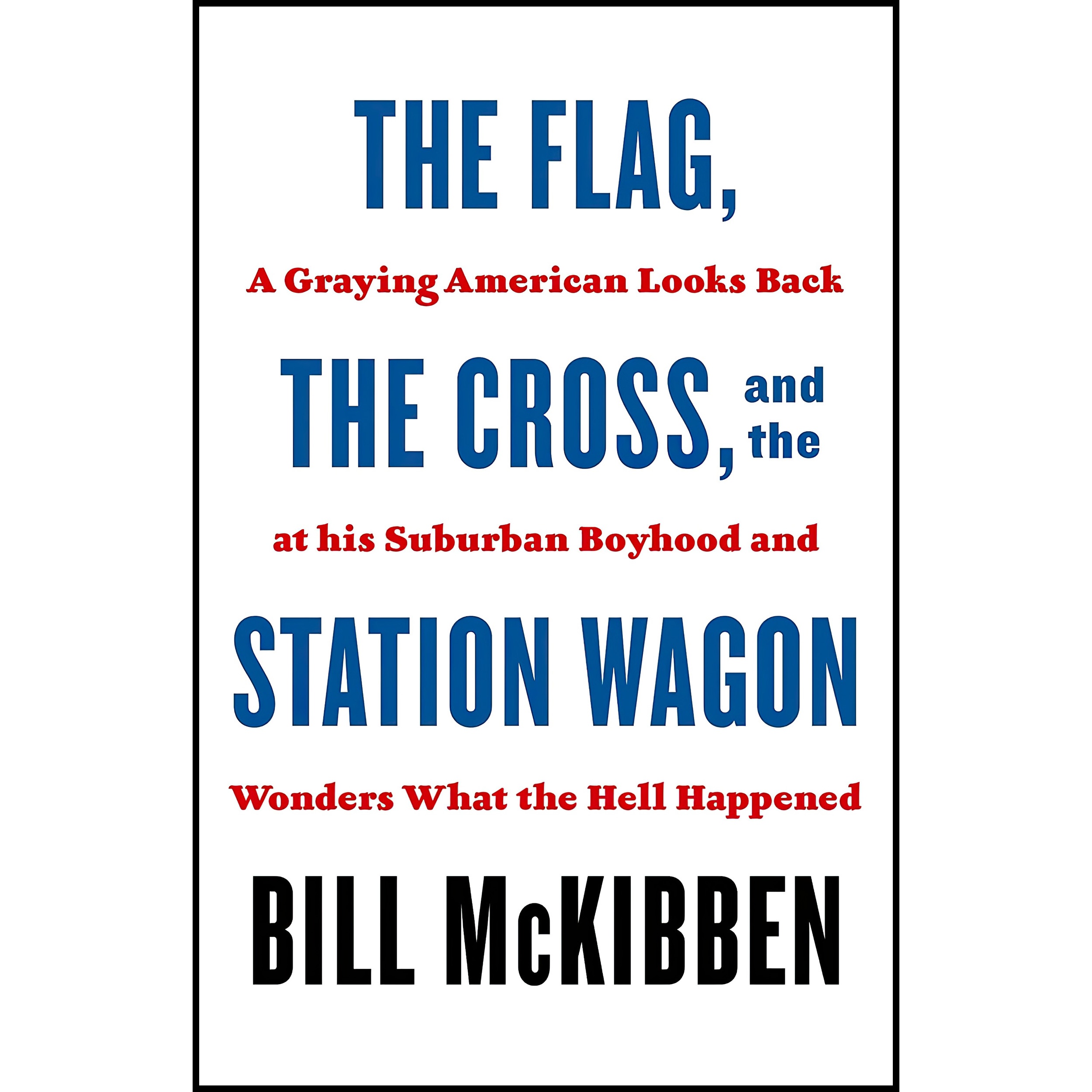 کتاب The Flag, the Cross, and the Station Wagon اثر Bill McKibben انتشارات Henry Holt and Co.