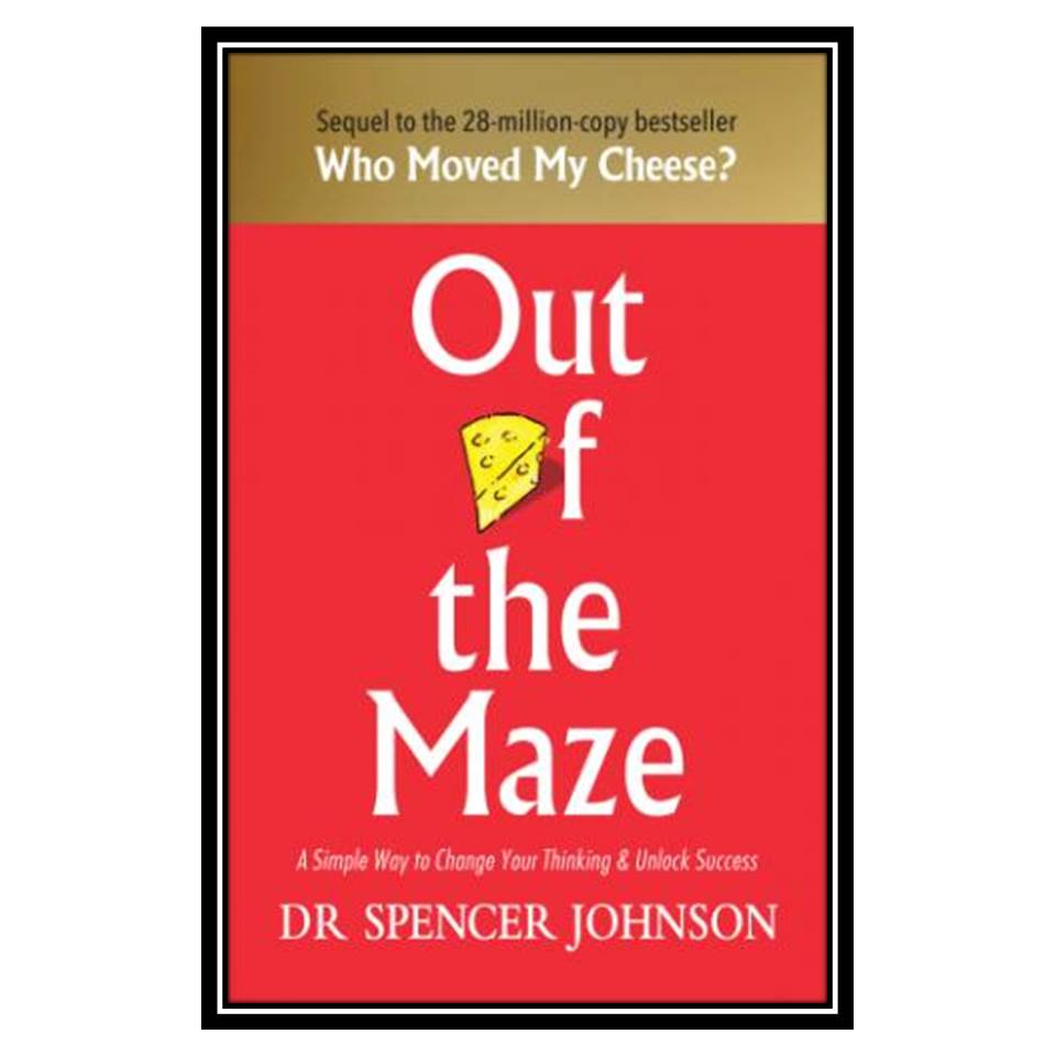 کتاب Out of the Maze: A Story about the Power of Belief اثر Dr. Spencer Johnson انتشارات مؤلفین طلایی
