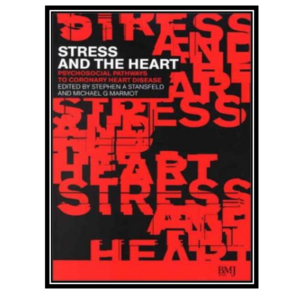 کتاب Stress and the Heart: Psychosocial Pathways to Coronary Heart Disease اثر جمعی از نویسندگان انتشارات مؤلفین طلایی