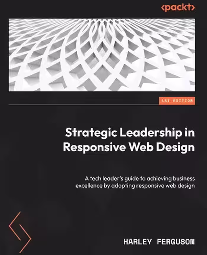 خرید و دانلود نسخه کامل کتاب Strategic Leadership in Responsive Web Design: A tech leader's guide to achieving business excelence by adopting responsive web design