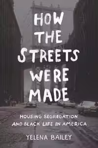 [PDF] دانلود کتاب How The Streets Were Made - Housing Segregation And Black Life In America, 2020