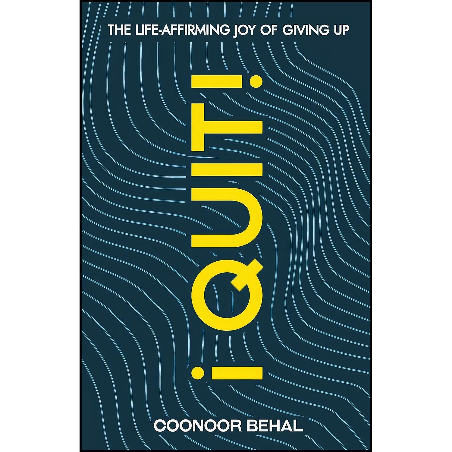 کتاب زبان اصلی I Quit The LifeAffirming Joy of Giving Up اثر Coonoor Behal