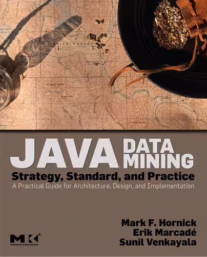 خرید و دانلود نسخه کامل کتاب Java Data Mining: Strategy, Standard, and Practice: A Practical Guide for architecture, design, and implementation