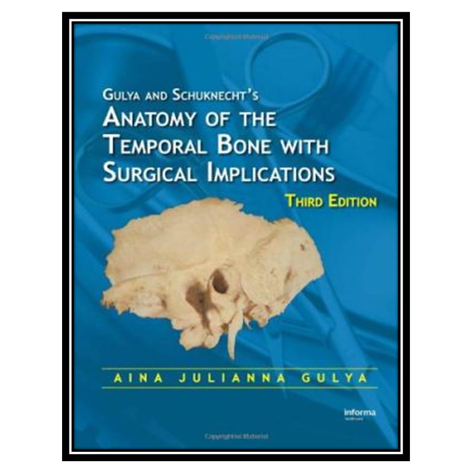 کتاب Anatomy of the Temporal Bone with Surgical Implications, Third Edition اثر Aina Julianna Gulya انتشارات مؤلفین طلایی
