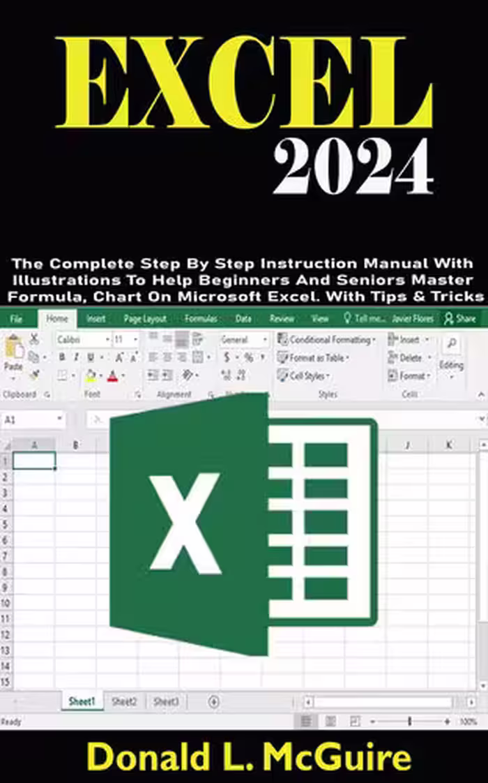 خرید و دانلود نسخه کامل کتاب EXCEL 2024: The Complete Step By Step Instruction Manual With Illustrations To Help Beginners And Seniors Master Formula, Chart On Microsoft Excel. With Tips &amp; Tricks