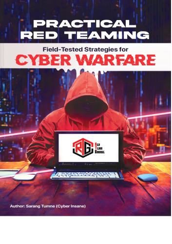 خرید و دانلود نسخه کامل کتاب Practical Red Teaming: Field-Tested Strategies for Cyber Warfare: Understanding Corporate Cybersecurity: How Hackers Infiltrate Business Networks