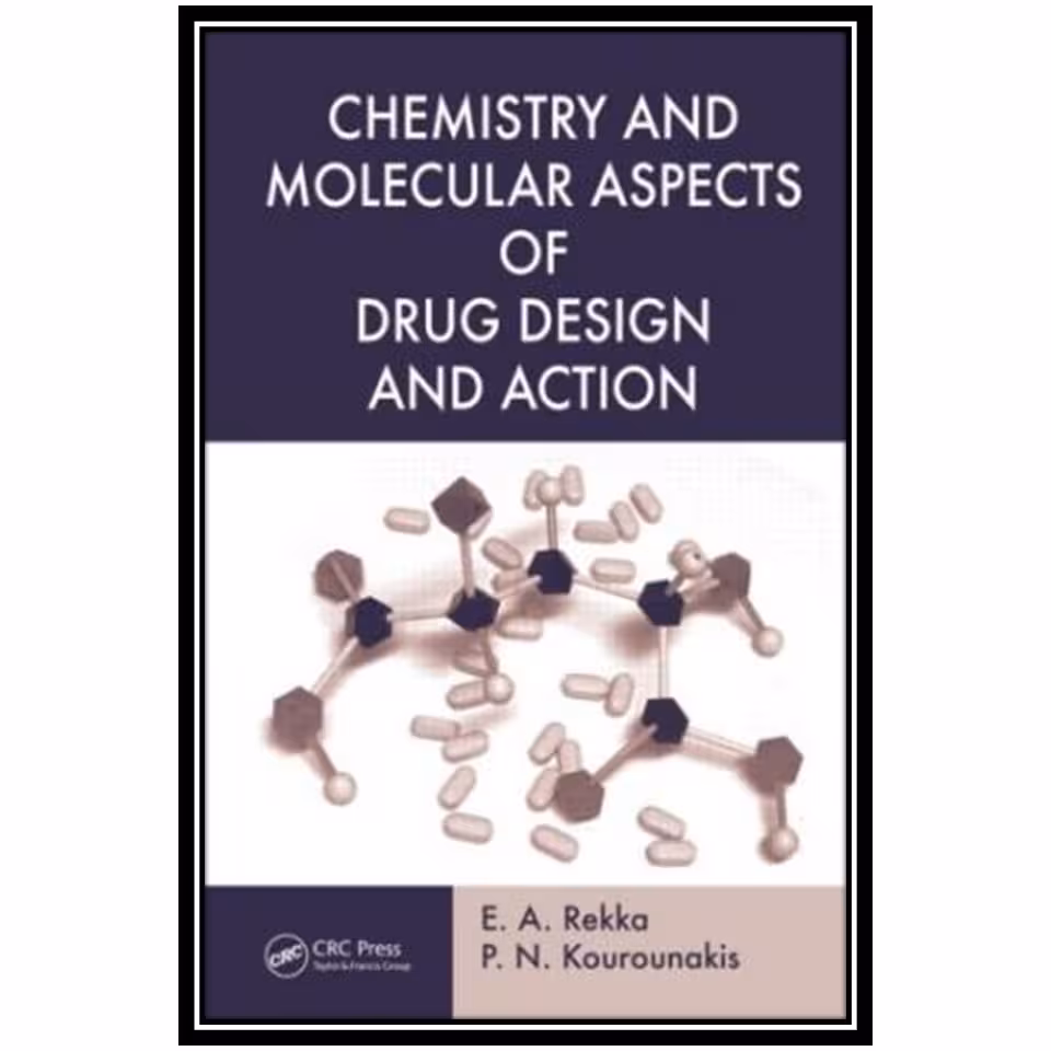 کتاب Chemistry and Molecular Aspects of Drug Design and Action اثر E. A. Rekka and P. N. Kourounakis انتشارات مؤلفین طلایی