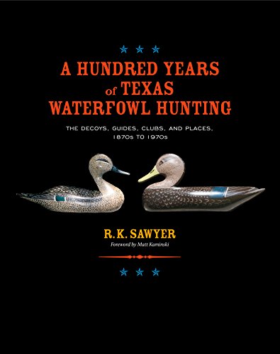 خرید و دانلود نسخه کامل کتاب A Hundred Years of Texas Waterfowl Hunting: The Decoys, Guides, Clubs, and Places, 1870s to 1970s (Volume 23) -   pdf