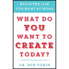 کتاب What Do You Want to Create Today? اثر Dr. Bob Tobin  انتشارات BenBella Books