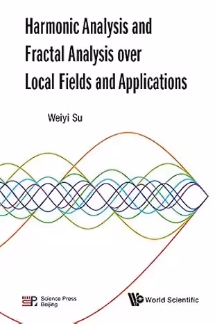 خرید و دانلود نسخه کامل کتاب Harmonic Analysis And Fractal Analysis Over Local Fields And Applications - PDF