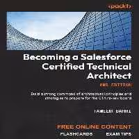 خرید و دانلود نسخه کامل کتاب Becoming a Salesforce Certified Technical Architect: Build a strong command of architectural principles and strategies to prepare for the CTA review board