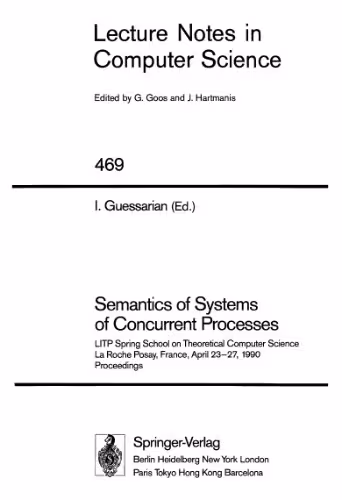 خرید و دانلود نسخه کامل کتاب Semantics of Systems of Concurrent Processes: LITP Spring School on Theoretical Computer Science La Roche Posay, France, April 23–27, 1990 Proceedings