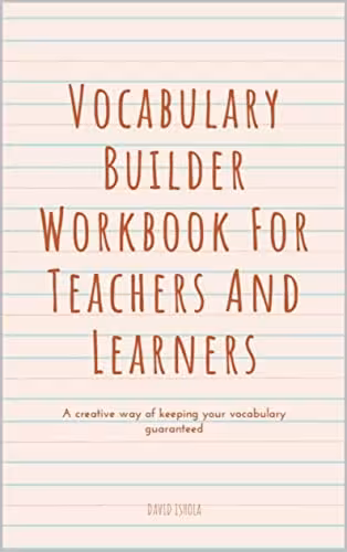 خرید و دانلود نسخه کامل کتاب Vocabulary Builder Workbook For Teachers And Learners: Simple Lessons and Activities to Teach Yourself Over 100 Must-Know Words -   PDF