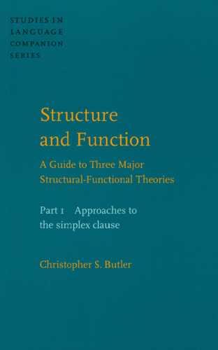خرید و دانلود نسخه کامل کتاب Structure and Function: Approaches to the Simplex Clause Pt. 1: A Guide to Three Major Structural-functional Theories (Studies in Language Companion)
