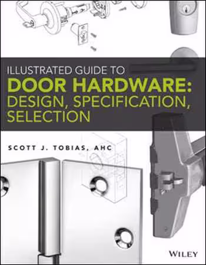 󾕇 دانلود کتاب Illustrated Guide to Door Hardware - Design, Specification, Selection - دانلود کتاب های دانشگاهی