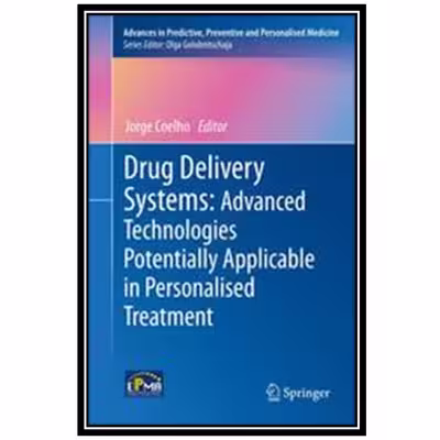 کتاب Drug Delivery Systems: Advanced Technologies Potentially Applicable in Personalised Treatment اثر Rongjun Chen and Jorge Coelho انتشارات مؤلفین طلایی