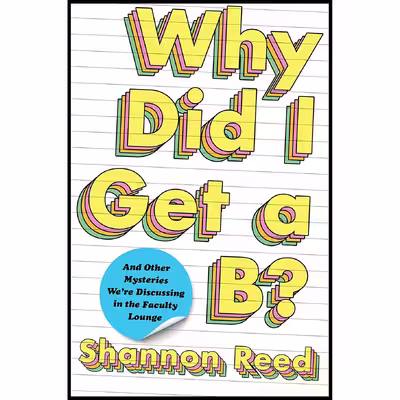 کتاب Why Did I Get a B اثر Shannon Reed انتشارات Atria Books
