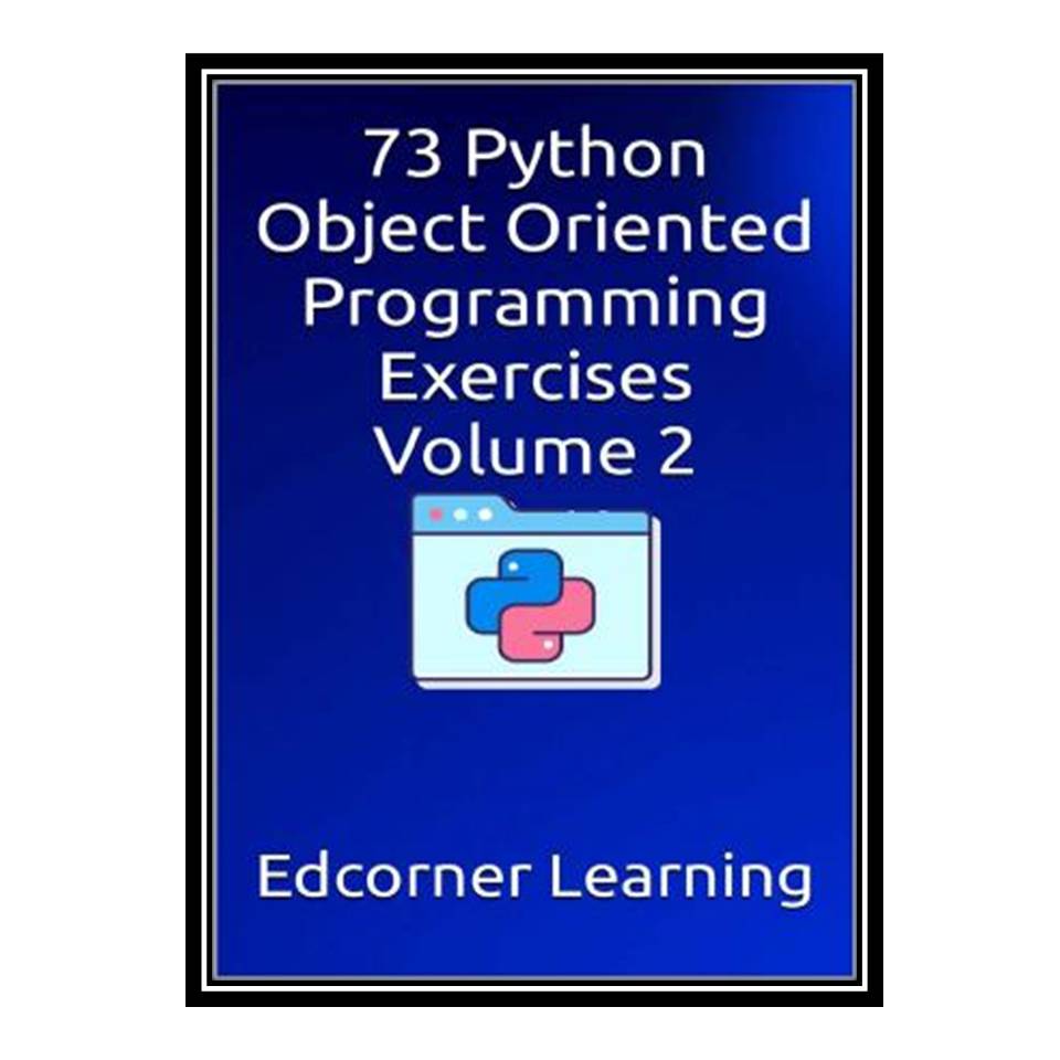 کتاب Python Object Oriented Programming Exercises Volume 2 اثر Edcorner Learning انتشارات مؤلفین طلایی