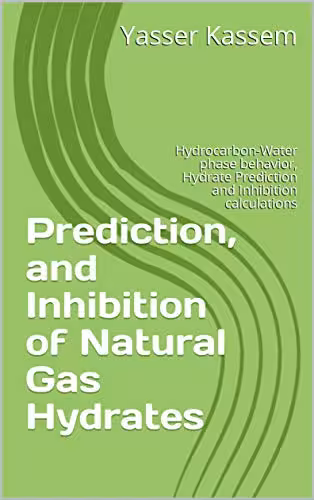 خرید و دانلود نسخه کامل کتاب Prediction, and Inhibition of Natural Gas Hydrates: Hydrocarbon-Water phase behavior, Hydrate Prediction and Inhibition calculations -   Pdf