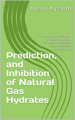 خرید و دانلود نسخه کامل کتاب Prediction, and Inhibition of Natural Gas Hydrates: Hydrocarbon-Water phase behavior, Hydrate Prediction and Inhibition calculations - Pdf