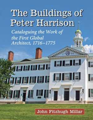 [PDF] دانلود کتاب The Buildings Of Peter Harrison - Cataloguing The Work Of The First Global Architect, 1716-1775, 2014