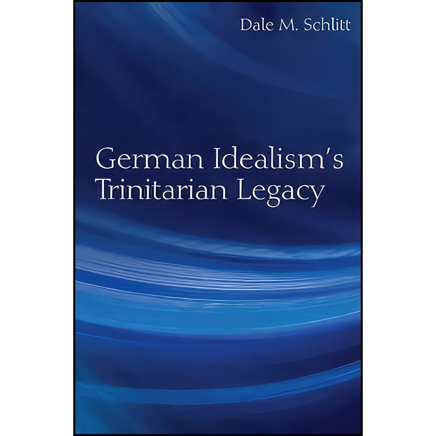 کتاب زبان اصلی German Idealisms Trinitarian Legacy اثر Dale M Schlitt