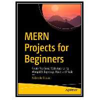 کتاب MERN Projects for Beginners: Create Five Social Web Apps Using MongoDB, Express.js, React, and Node اثر Nabendu Biswas انتشارات مؤلفین طلایی