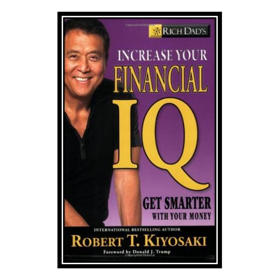کتاب Rich Dad's Increase Your Financial IQ: Get Smarter with Your Money اثر Robert T Kiyosaki انتشارات مؤلفین طلایی