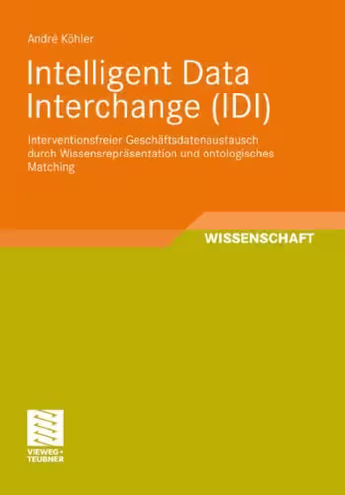 خرید و دانلود نسخه کامل کتاب Intelligent Data Interchange (IDI): Interventionsfreier Geschaftsdatenaustausch durch Wissensreprasentation und ontologisches Matching