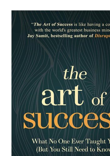 خرید و دانلود نسخه کامل کتاب The Art of Success: What No One Ever Taught You (But You Still Need to Know) - PDF