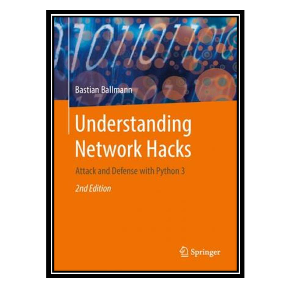 کتاب Understanding Network Hacks: Attack and Defense with Python 3 اثر Bastian Ballmann انتشارات مؤلفین طلایی