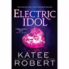 کتاب Electric Idol اثر Katee Robert انتشارات Sourcebooks Casablanca