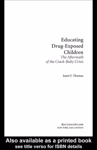 خرید و دانلود نسخه کامل کتاب Educating Drug-Exposed Children: The Aftermath of the Crack-Baby Crisis