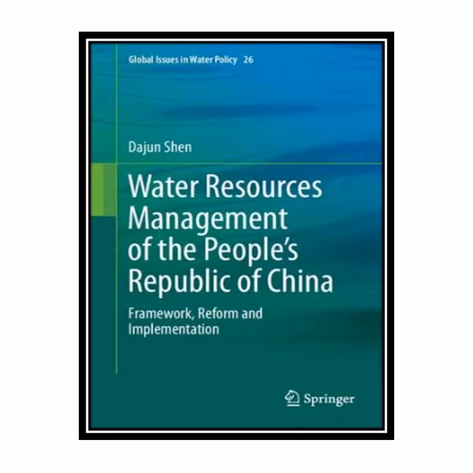 کتاب Water Resources Management of the People’s Republic of China: Framework, Reform and Implementation اثر Dajun Shen انتشارات مؤلفین طلایی