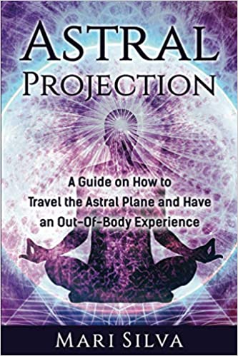 خرید و دانلود نسخه کامل کتاب Astral Projection: A Guide on How to Travel the Astral Plane and Have an Out-Of-Body Experience (Extrasensory Perception) Paperback – September 11, 2020 - PDF