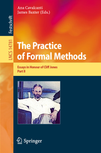 خرید و دانلود نسخه کامل کتاب The Practice of Formal Methods: Essays in Honour of Cliff Jones, Part II