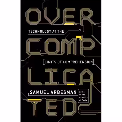 کتاب Overcomplicated اثر Samuel Arbesman انتشارات Current