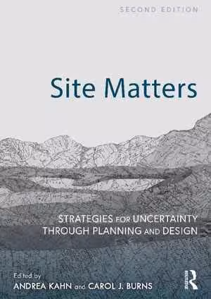 [PDF] دانلود کتاب Site Matters - Strategies For Uncertainty Through Planning And Design, 2nd ed, 2021