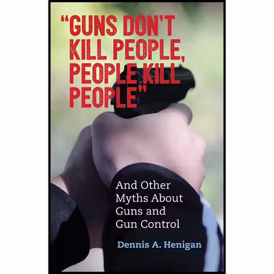 کتاب , 34;Guns Don,t Kill People, People Kill People, 34; اثر Dennis A. Henigan انتشارات Beacon Press