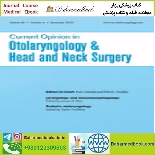 Current Opinion in Otolaryngology &amp; Head &amp; Neck Surgery Volum