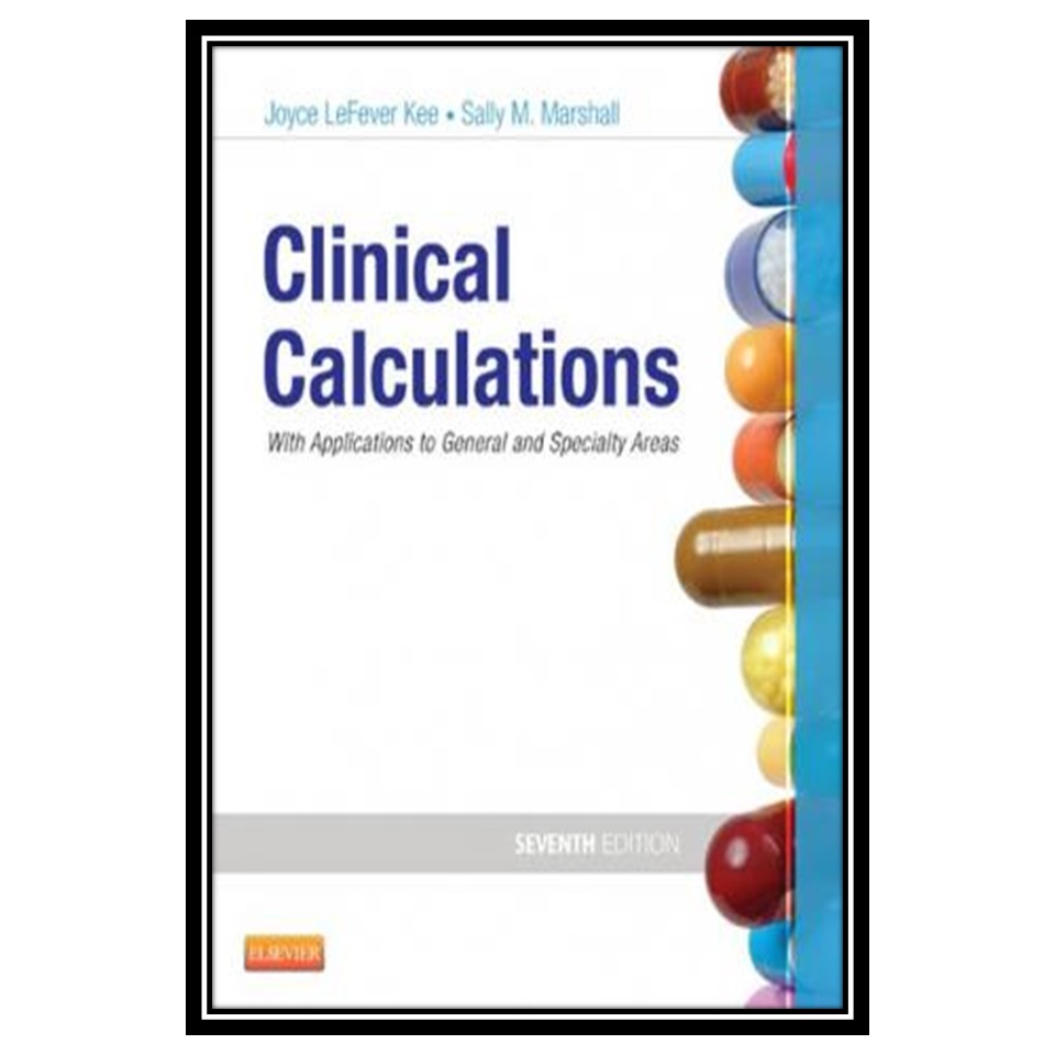 کتاب Clinical Calculations: With Applications to General and Specialty Areas اثر Joyce LeFever Kee and Sally M Marshall انتشارات مؤلفین طلایی