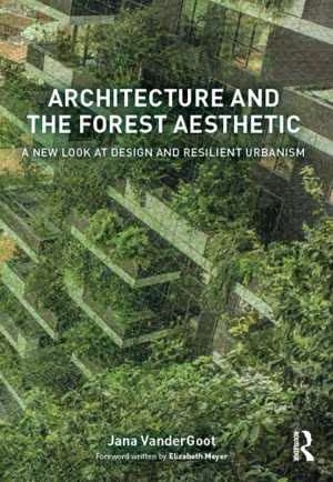 [EPUB] دانلود کتاب Architecture And The Forest Aesthetic - A New Look At Design And Resilient Urbanism, 2018