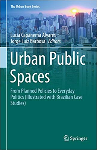 󾕇 دانلود کتاب Urban Public Spaces - From Planned Policies To Everyday Politics (Illustrated With Brazilian Case Studies), 2018 - دانلود کتاب های دانشگاهی